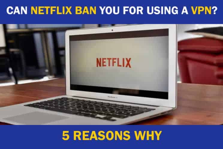 can-netflix-ban-you-for-using-vpn
