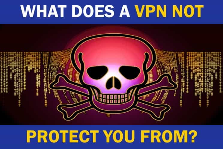 what-does-a-vpn-not-protect-you-from